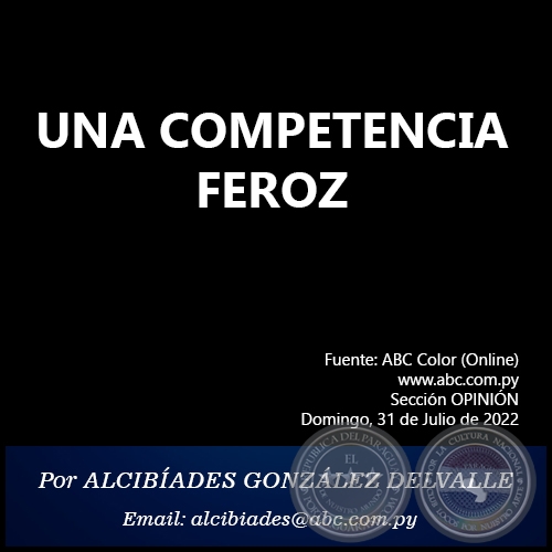 UNA COMPETENCIA FEROZ - Por ALCIBÍADES GONZÁLEZ DELVALLE - Domingo, 31 de Julio de 2022